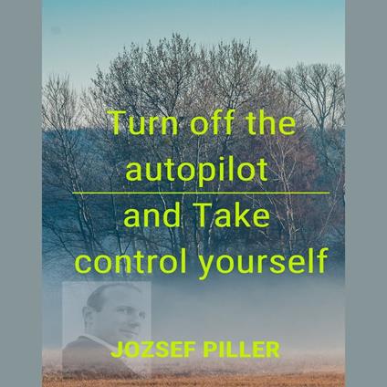 Turn off the autopilot and Take control yourself