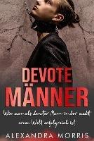 Devote Manner: Wie man als devoter Mann in der modernen Welt erfolgreich ist - Alexandra Morris - cover