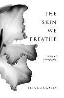 The Skin We Breathe: Poetry - Kiana Angalia - cover