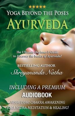 Yoga Beyond the Poses - Ayurveda: The Ultimate Beginner's Guide to Discover the basics of Ayurveda! - Shreyananda Natha - cover