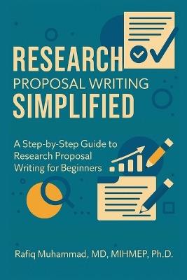 Research Proposal Writing Simplified: A Step-by-Step Guide to Research Proposal Writing for Beginners - Muhammad Rafiq - cover