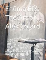 Enuma Elis: The Art of Alex Colard: A Visual Exploration of Creation, History, and Humanity