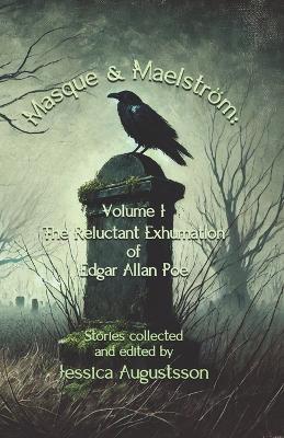 Masque & Maelström Volume 1: The Reluctant Exhumation of Edgar Allan Poe - T Fox Dunham,Carmelo Rafalà,Gabriel Mara - cover