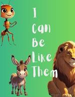 I Can Be Like Them (Creatures Edition): God's Unexpected Messengers of Faith, Obedience, and Wonder for Kids