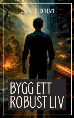 Bygg ett robust liv: En vägvisare till styrka, gemenskap och livskraft - Oskar Bergman - cover