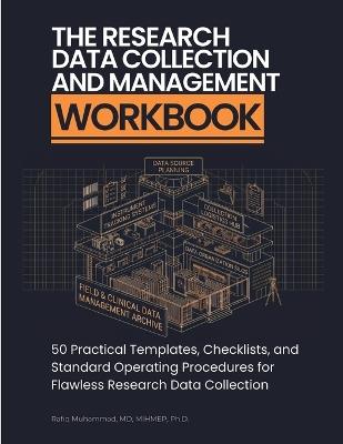The Research Data Collection and Management Workbook: 50 Practical Templates, Checklists, and Standard Operating Procedures for Flawless Research Data Collection - Rafiq Muhammad - cover