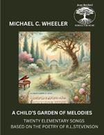 A Child's Garden of Melodies: Twenty Elementary Songs Based on the Poetry of R. L. Stevenson