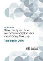 Selected practice recommendations for contraceptive use: Third edition 2016