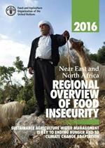 Near East and North Africa regional overview of food insecurity 2016: sustainable agriculture water management is key to ending hunger and to climate change adaptation