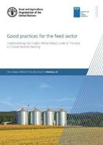 Good practices for the feed sector: implementing the codex alimentarius code of practice on good animal feeding