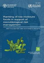 Ranking of low-moisture foods in support of microbiological risk management: meeting report and systematic review