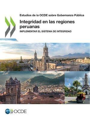 Estudios de la Ocde Sobre Gobernanza Publica Integridad En Las Regiones Peruanas Implementar El Sistema de Integridad - Oecd - cover