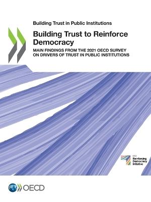 Building Trust in Public Institutions Building Trust to Reinforce Democracy Main Findings from the 2021 OECD Survey on Drivers of Trust in Public Institutions - Oecd - cover