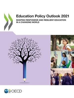 Education policy outlook 2021: shaping responsive and resilient education in a changing world - Organisation for Economic Co-operation and Development - cover