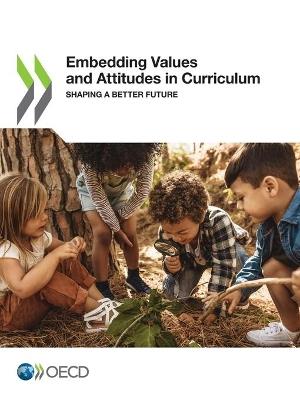 Embedding values and attitudes in curriculum: shaping a better future - Organisation for Economic Co-operation and Development - cover