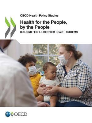 Health for the people, by the people: building people-centred health systems - Organisation for Economic Co-operation and Development - cover