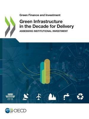 Green infrastructure in the decade for delivery: assessing institutional investment - Organisation for Economic Co-operation and Development - cover