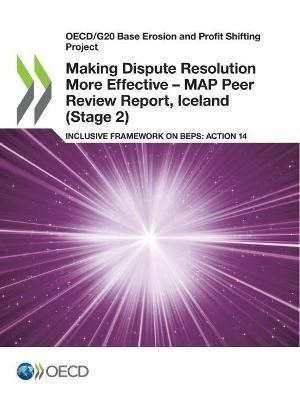 Making dispute resolution more effective: MAP peer review report, Iceland (Stage 2), inclusive framework on BEPs, Action 14 - Organisation for Economic Co-operation and Development - cover