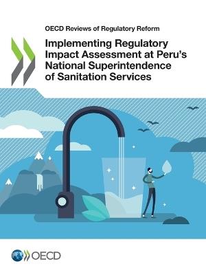 Implementing regulatory impact assessment at Peru's National Superintendence of Sanitation Services - Organisation for Economic Co-operation and Development - cover