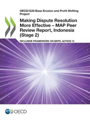 Making Dispute Resolution More Effective - MAP Peer Review Report, Indonesia (Stage 2) - Oecd - cover
