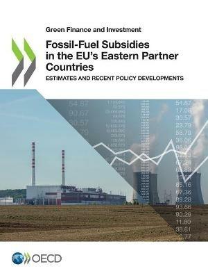 Fossil-fuel subsidies in the EU's eastern partner countries: estimates and recent policy developments - Organisation for Economic Co-operation and Development - cover