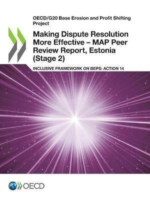 Making dispute resolution more effective: MAP peer review report, Estonia (Stage 2), inclusive framework on BEPs, Action 14 - Organisation for Economic Co-operation and Development - cover