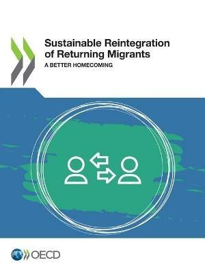 Sustainable reintegration of returning migrants: a better homecoming - Organisation for Economic Co-operation and Development - cover