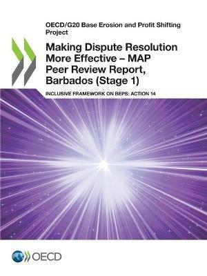 Making Dispute Resolution More Effective - MAP Peer Review Report, Barbados (Stage 1) - Oecd - cover