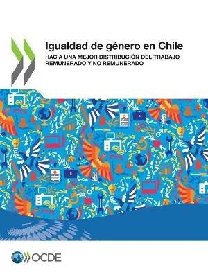 Igualdad de Genero En Chile Hacia Una Mejor Distribucion del Trabajo Remunerado Y No Remunerado - Oecd - cover