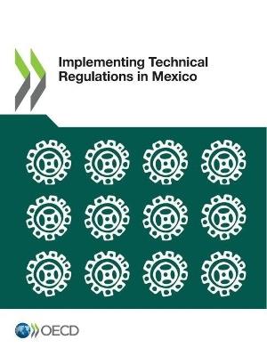 Implementing technical regulations in Mexico - Organisation for Economic Co-operation and Development - cover