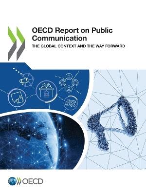 OECD report on public communication: the global context and the way forward - Organisation for Economic Co-operation and Development - cover