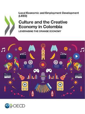 Culture and the creative economy in Colombia: leveraging the orange economy - Organisation for Economic Co-operation and Development - cover