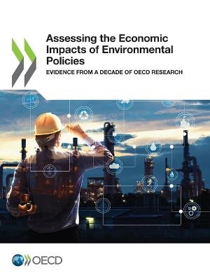 Assessing the economic impacts of environmental policies: evidence from a decade of OECD research - Organisation for Economic Co-operation and Development - cover