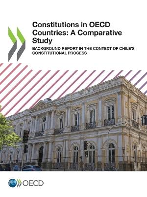 Constitutions in OECD countries: a comparative study, background report in the context of Chile's constitutional process - Organisation for Economic Co-operation and Development - cover