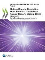 Making dispute resolution more effective: MAP peer review report, Macau, China (Stage 2), inclusive framework on BEPs, Action 14 - Organisation for Economic Co-operation and Development - cover