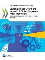 Enhancing the oversight impact of Chile's supreme audit institution: applying behavioural insights for public integrity - Organisation for Economic Co-operation and Development - cover