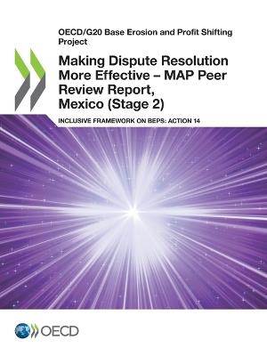 Making Dispute Resolution More Effective - MAP Peer Review Report, Mexico (Stage 2) - Oecd - cover