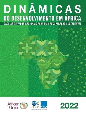 Dinâmicas Do Desenvolvimento Em África 2022 Cadeias de Valor Regionais Para Uma Recuperação Sustentável - Oecd - cover