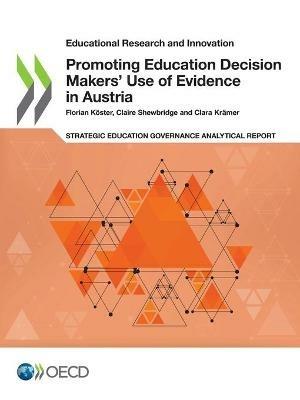 Promoting education decision makers' use of evidence in Austria - Florian Kester,Centre for Educational Research and Innovation,Organisation for Economic Co-operation and Development - cover
