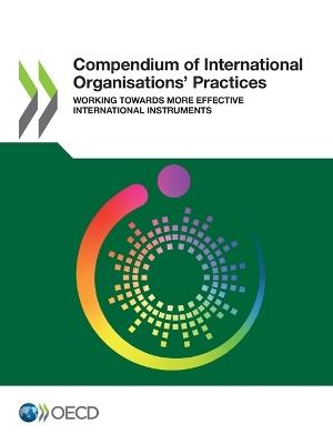 Compendium of international organisations' practices: working towards more effective international instruments - Organisation for Economic Co-operation and Development - cover