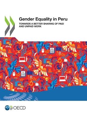 Gender Equality at Work Gender Equality in Peru Towards a Better Sharing of Paid and Unpaid Work - Oecd - cover