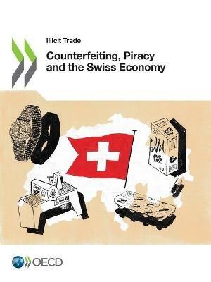 Counterfeiting, piracy and the Swiss economy - Organisation for Economic Co-operation and Development - cover