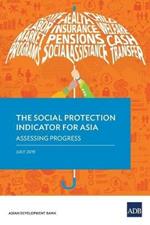 The Social Protection Indicator for Asia: Assessing Progress