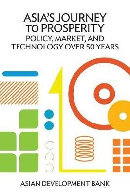 Asia's Journey to Prosperity: Policy, Market, and Technology Over 50 Years - Asian Development Bank - cover