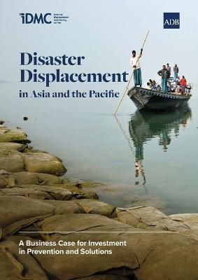 Disaster Displacement in Asia and the Pacific: a Business Case for Investment in Prevention and Solutions - Asian Development Bank - cover