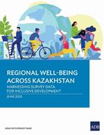 Regional Well-Being Across Kazakhstan: Harnessing Survey Data for Inclusive Development
