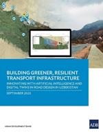 Building Greener, Resilient Transport Infrastructure: Innovating with Artificial Intelligence and Digital Twins in Road Design in Uzbekistan