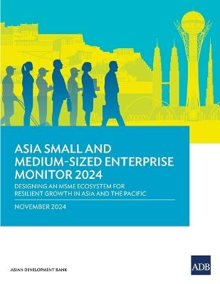 Asia Small and Medium-Sized Enterprise Monitor 2024: Designing an MSME Ecosystem for Resilient Growth in Asia and the Pacific - Asian Development Bank - cover