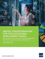 Digital Transformation for the Sustainable Development Goals: Framework and Road Maps to Drive Prosperity, Inclusion, Resilience, and Sustainability