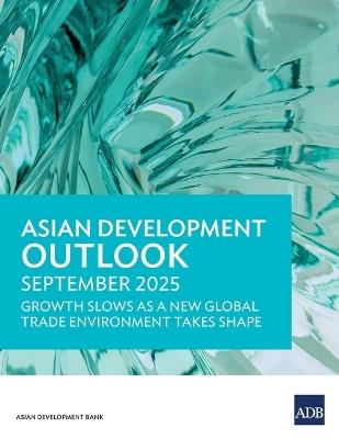 Asian Development Outlook September 2025: Growth Slows as a New Global Trade Environment Takes Shape - Asian Development Bank - cover